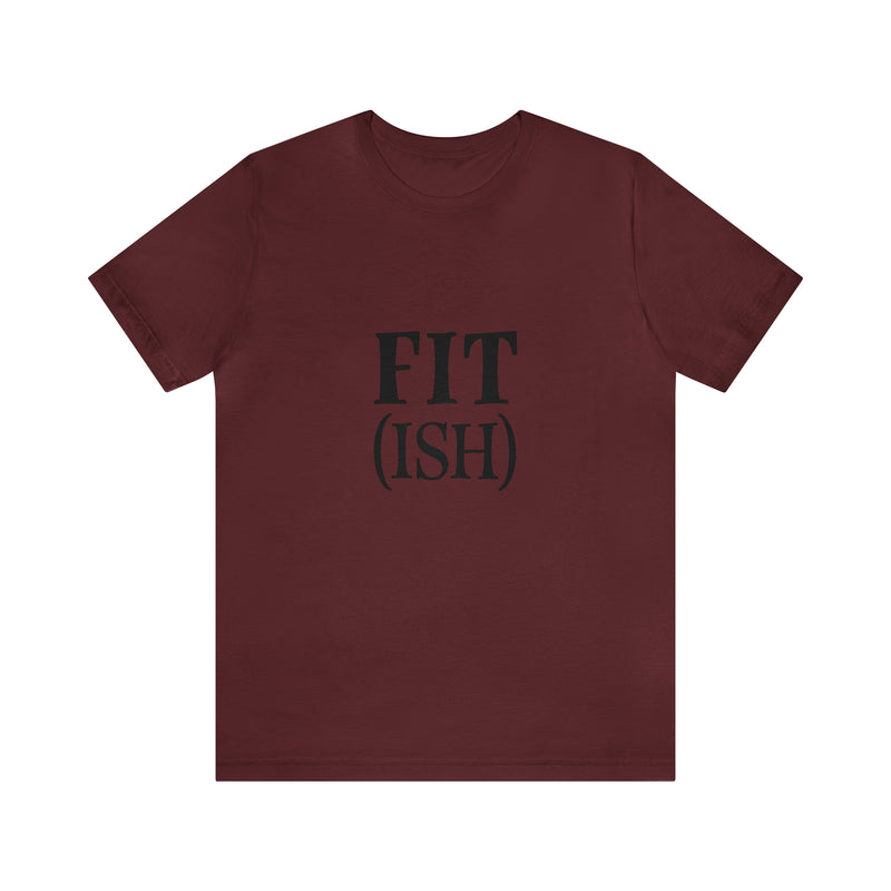 Fit (Ish) Fit-ish Unisex Jersey Short-Sleeve Tee - Funny & Motivational T-Shirt for Fitness Enthusiasts - Soft & Comfortable - Made in the USA