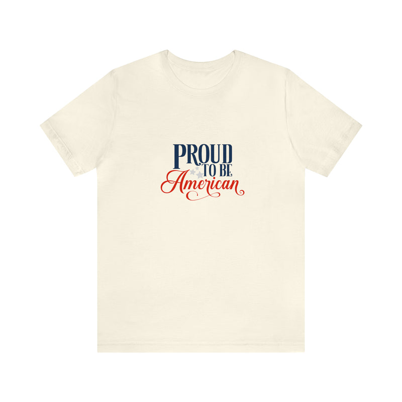 Proud to Be American Jersey Short Sleeve Tee - Soft & Comfortable - Patriotic Clothing - Made in the USA