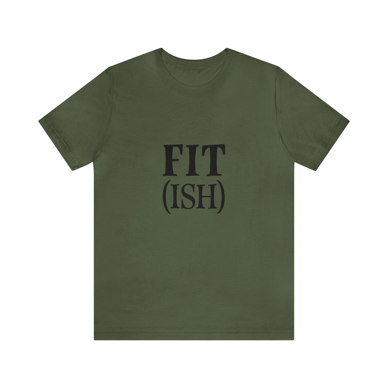 Fit (Ish) Fit-ish Unisex Jersey Short-Sleeve Tee - Funny & Motivational T-Shirt for Fitness Enthusiasts - Soft & Comfortable - Made in the USA