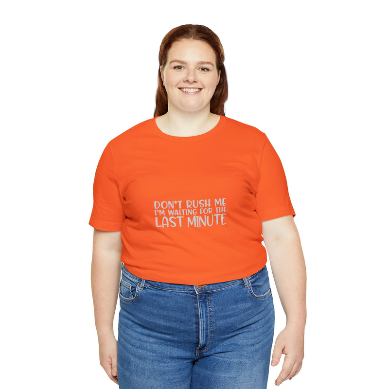 Don't Rush Me I'm Waiting for the Last Minute Jersey Short-Sleeve Tee - Funny T-Shirt for Women & Men - Procrastination Tee - Soft & Comfortable - Made in the USA