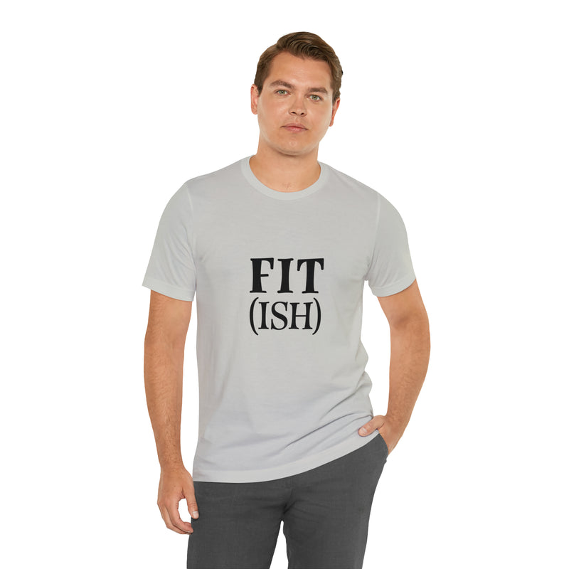 Fit (Ish) Fit-ish Unisex Jersey Short-Sleeve Tee - Funny & Motivational T-Shirt for Fitness Enthusiasts - Soft & Comfortable - Made in the USA