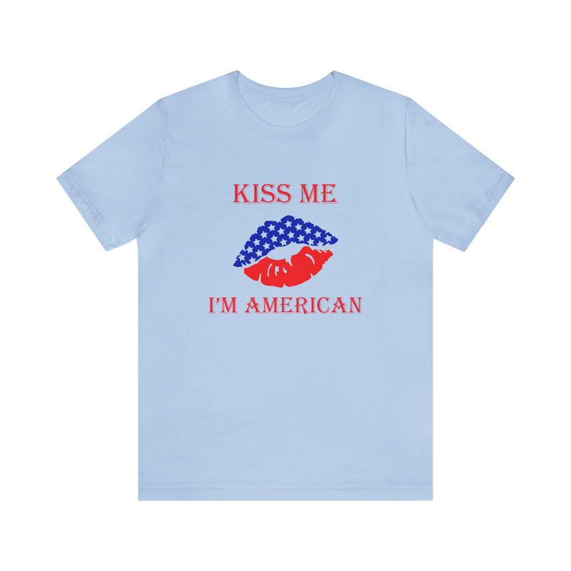 Kiss Me, I'm American Jersey Short Sleeve Tee - Soft & Comfortable - Patriotic Clothing - Made in the USA