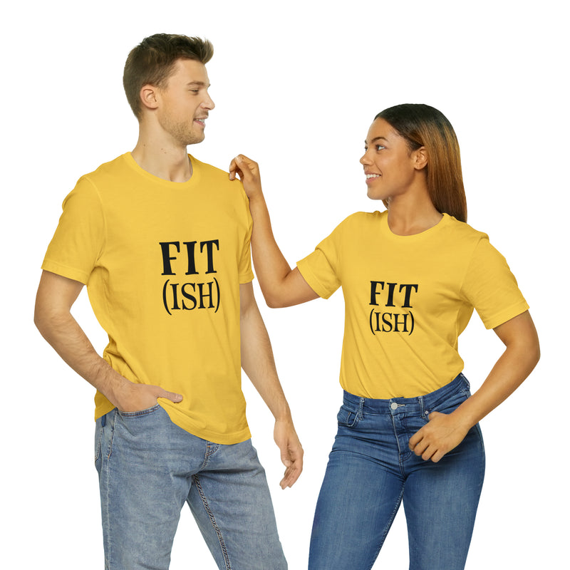 Fit (Ish) Fit-ish Unisex Jersey Short-Sleeve Tee - Funny & Motivational T-Shirt for Fitness Enthusiasts - Soft & Comfortable - Made in the USA