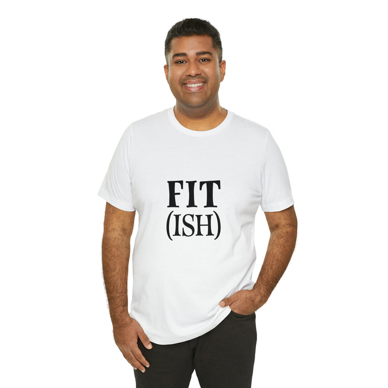 Fit (Ish) Fit-ish Unisex Jersey Short-Sleeve Tee - Funny & Motivational T-Shirt for Fitness Enthusiasts - Soft & Comfortable - Made in the USA