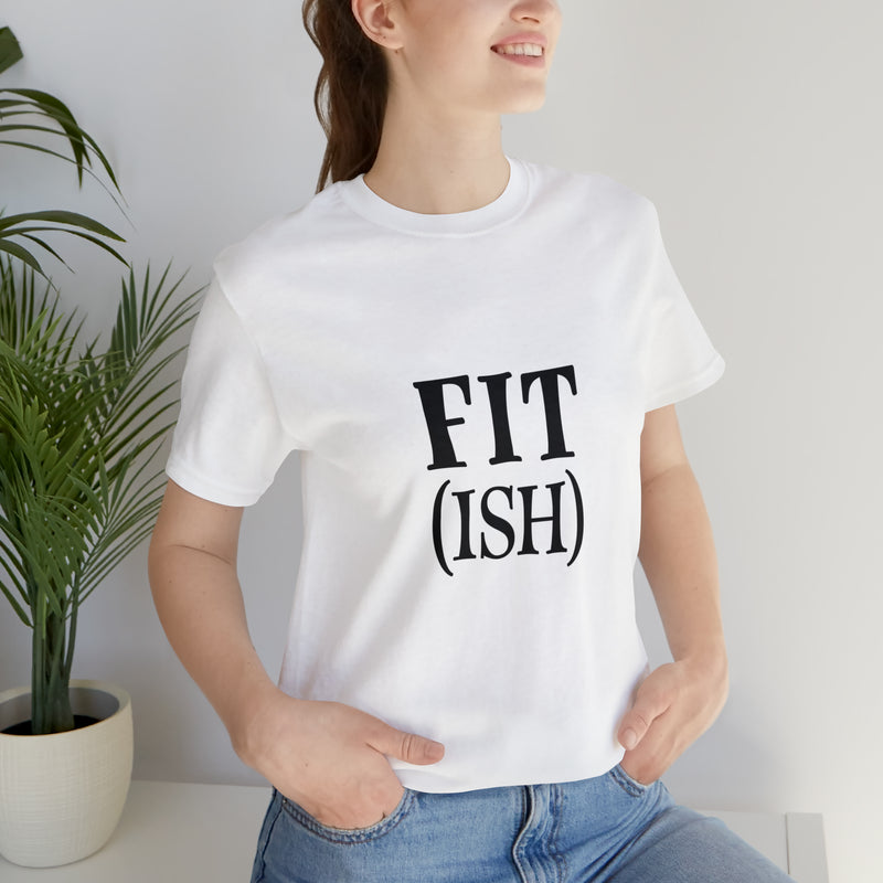 Fit (Ish) Fit-ish Unisex Jersey Short-Sleeve Tee - Funny & Motivational T-Shirt for Fitness Enthusiasts - Soft & Comfortable - Made in the USA