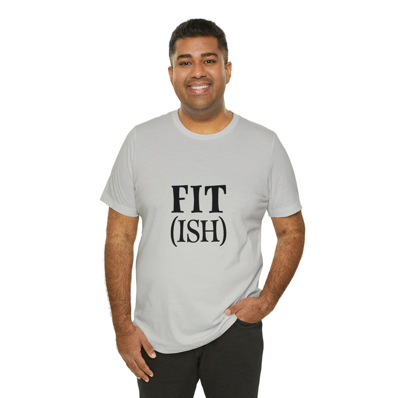 Fit (Ish) Fit-ish Unisex Jersey Short-Sleeve Tee - Funny & Motivational T-Shirt for Fitness Enthusiasts - Soft & Comfortable - Made in the USA