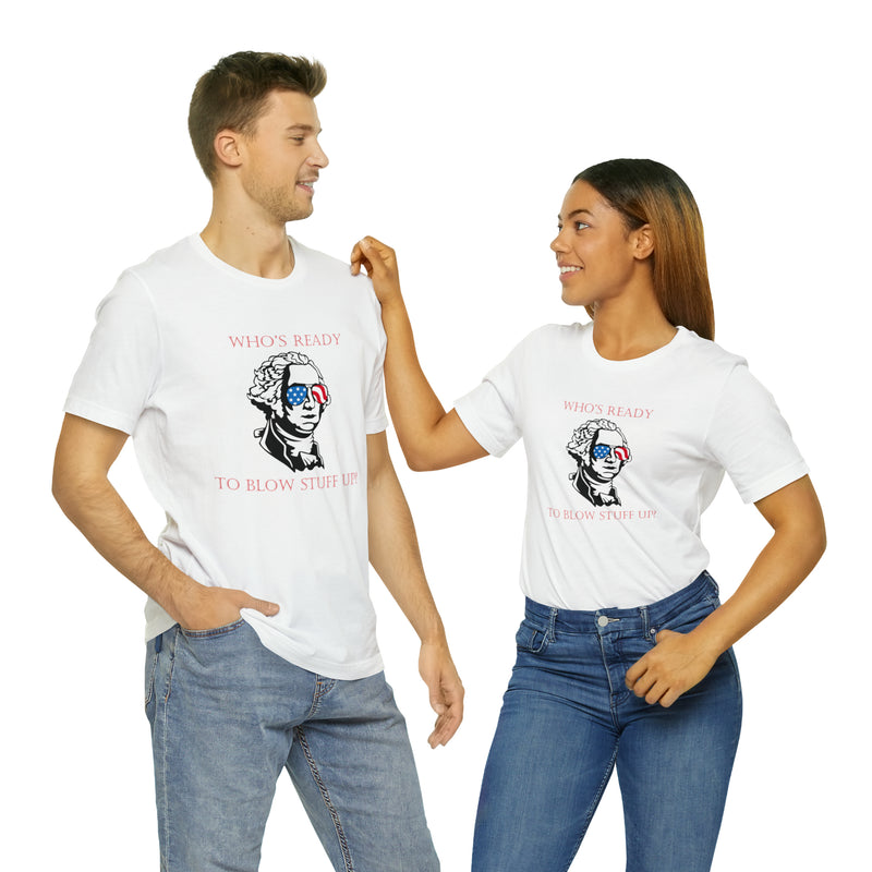 George Washington "Who's Ready to Blow Stuff Up?" Jersey Short Sleeve Tee - Soft & Comfortable - Funny & Patriotic Clothing - Made in the USA