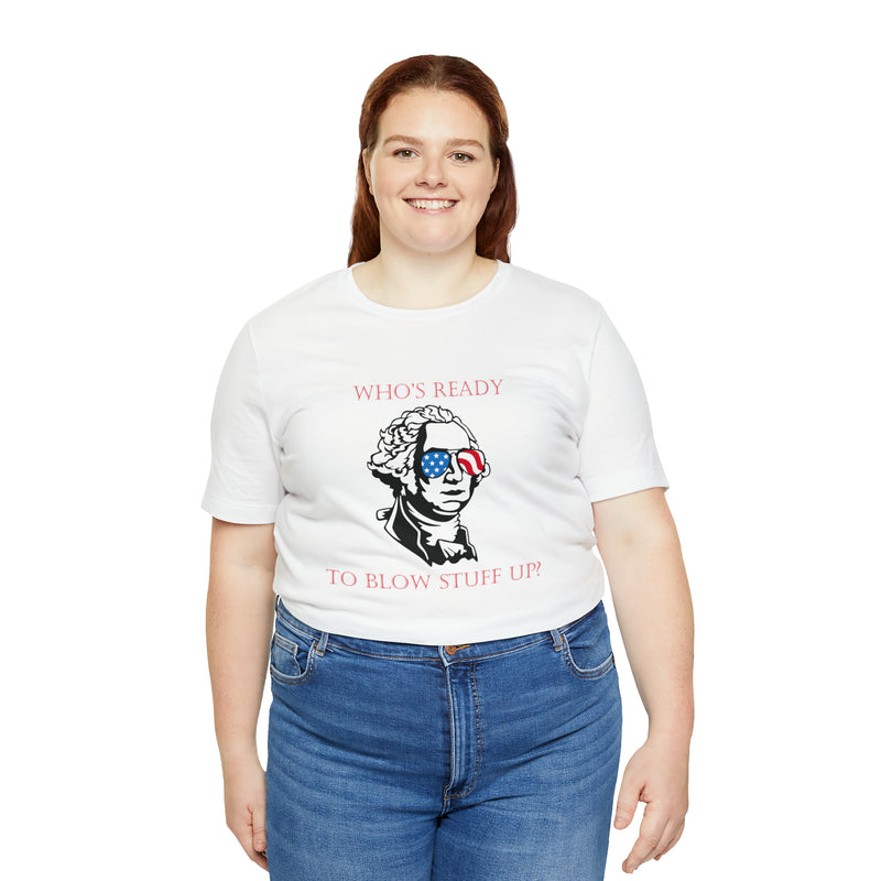 George Washington "Who's Ready to Blow Stuff Up?" Jersey Short Sleeve Tee - Soft & Comfortable - Funny & Patriotic Clothing - Made in the USA