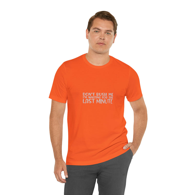 Don't Rush Me I'm Waiting for the Last Minute Jersey Short-Sleeve Tee - Funny T-Shirt for Women & Men - Procrastination Tee - Soft & Comfortable - Made in the USA