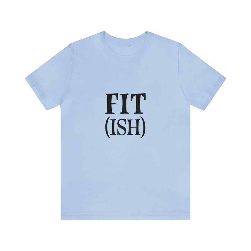 Fit (Ish) Fit-ish Unisex Jersey Short-Sleeve Tee - Funny & Motivational T-Shirt for Fitness Enthusiasts - Soft & Comfortable - Made in the USA