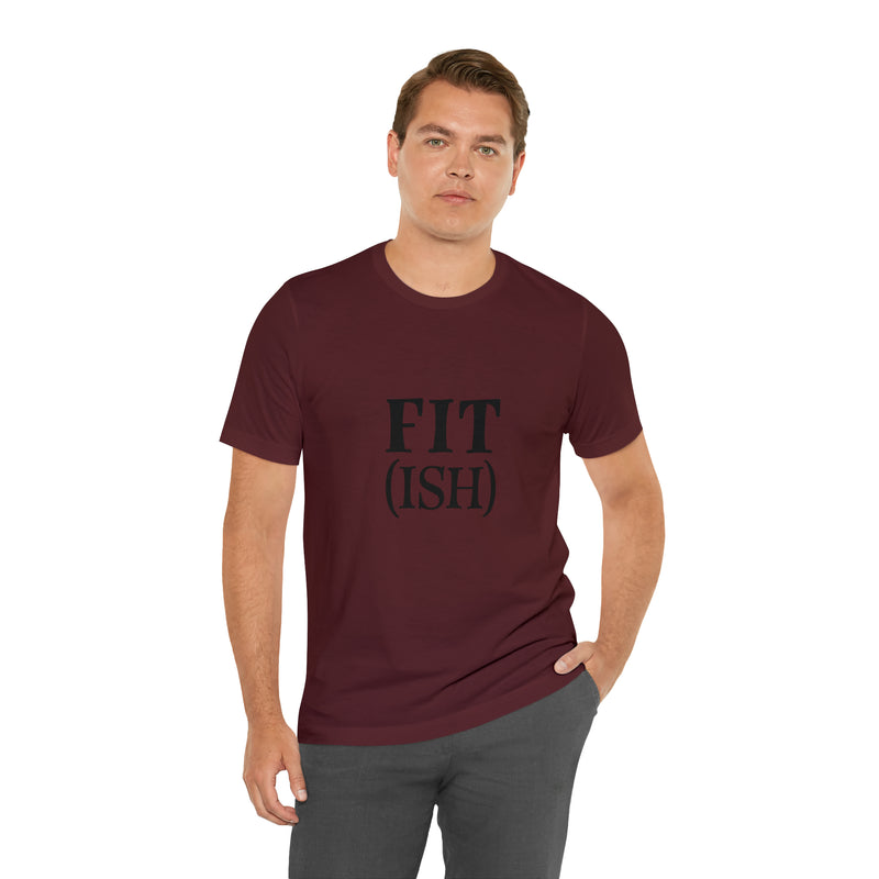 Fit (Ish) Fit-ish Unisex Jersey Short-Sleeve Tee - Funny & Motivational T-Shirt for Fitness Enthusiasts - Soft & Comfortable - Made in the USA