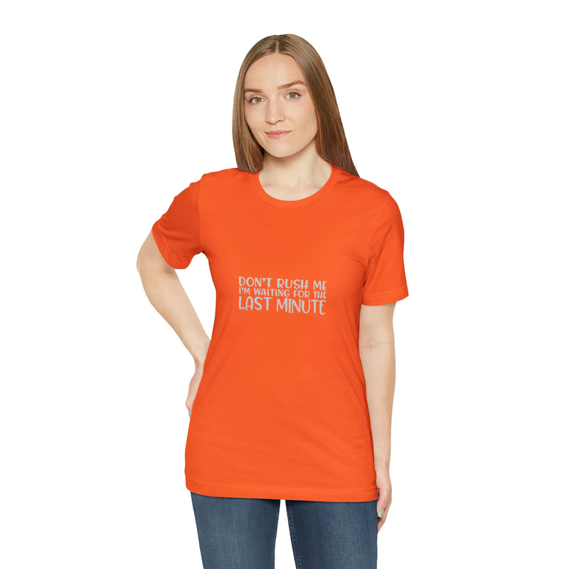 Don't Rush Me I'm Waiting for the Last Minute Jersey Short-Sleeve Tee - Funny T-Shirt for Women & Men - Procrastination Tee - Soft & Comfortable - Made in the USA