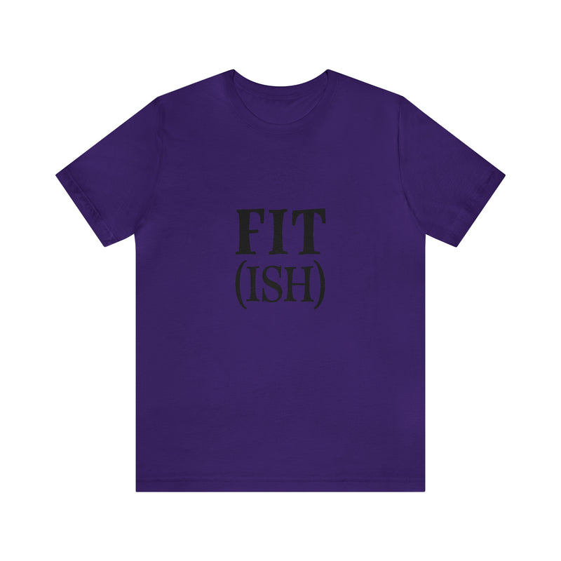 Fit (Ish) Fit-ish Unisex Jersey Short-Sleeve Tee - Funny & Motivational T-Shirt for Fitness Enthusiasts - Soft & Comfortable - Made in the USA