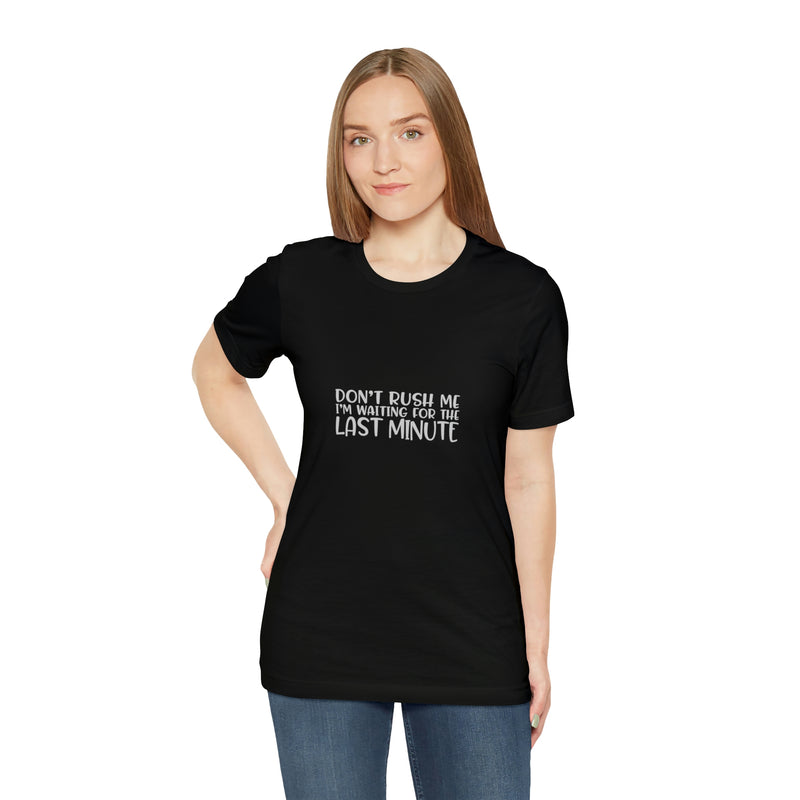 Don't Rush Me I'm Waiting for the Last Minute Jersey Short-Sleeve Tee - Funny T-Shirt for Women & Men - Procrastination Tee - Soft & Comfortable - Made in the USA