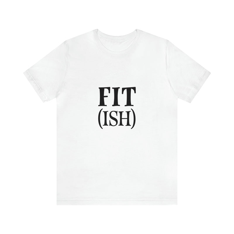 Fit (Ish) Fit-ish Unisex Jersey Short-Sleeve Tee - Funny & Motivational T-Shirt for Fitness Enthusiasts - Soft & Comfortable - Made in the USA